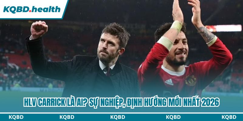 HLV Carrick Là Ai? Sự Nghiệp, Định Hướng Mới Nhất 2026 18 HLV Carrick