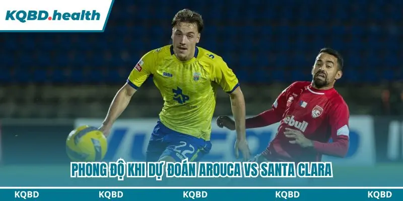 Dự Đoán Arouca Vs Santa Clara Lúc 00h00 Ngày 14/09/2026 - VĐQG Bồ Đào Nha 1 Nhận định phong độ trước trận của Arouca vs Santa Clara