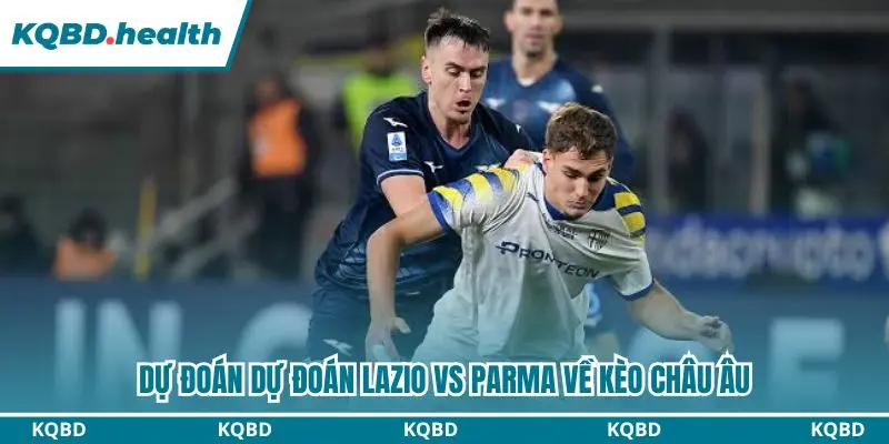 Dự Đoán Lazio Vs Parma Lúc 01h45 Ngày 25/10 – Vòng Đấu Serie A 3 Dự đoán Lazio vs Parma với kèo châu Âu