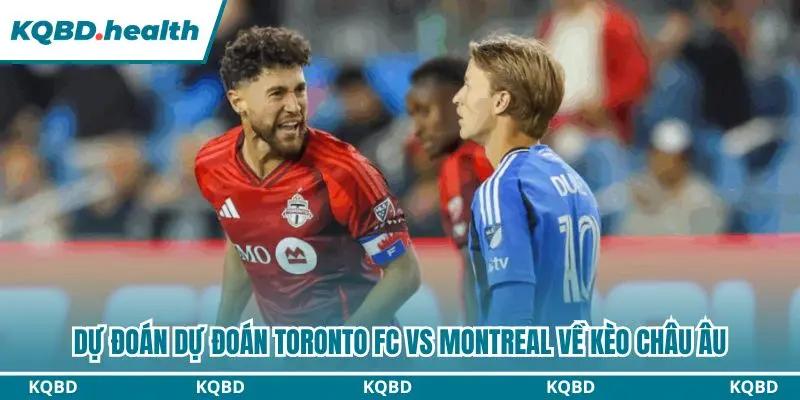 Dự Đoán Toronto FC Vs Montreal lúc 00h00 ngày 11/10 - MLS 3 Phân tích chuyên sâu kèo châu Âu dự đoán Toronto FC vs Montreal