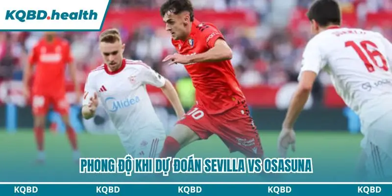 Dự Đoán Sevilla Vs Osasuna Lúc 03h00 Ngày 27/10 - Vòng Đấu La Liga 1 Sevilla được đánh giá nhỉnh hơn Osasuna trước cuộc đối đầu