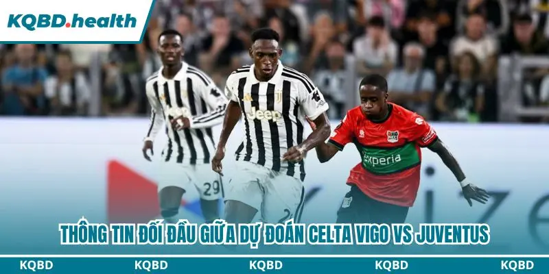 Thống kê chi tiết đối đầu gần đây giữa Celta Vigo và Juventus
