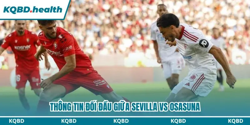 Dự Đoán Sevilla Vs Osasuna Lúc 03h00 Ngày 27/10 - Vòng Đấu La Liga 2 Dự đoán Sevilla vs Osasuna qua những lần chạm mặt